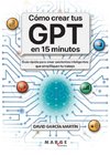 Cómo crear tus GPT en 15 minutos