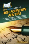 HowExpert Guide to 365+ Fountain Pen Tips
