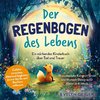 Ein stärkendes Kinderbuch über Tod und Trauer | Der Regenbogen des Lebens | 15 anschauliche Kurzgeschichten & Mitmach-Elemente für Kinder ab 4 Jahren
