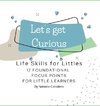 Let's Get Curious - 12 Foundational Focus Points for Little Learners