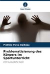 Problematisierung des Körpers im Sportunterricht
