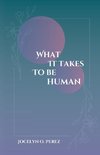 What It Takes To Be Human