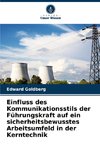 Einfluss des Kommunikationsstils der Führungskraft auf ein sicherheitsbewusstes Arbeitsumfeld in der Kerntechnik