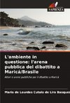 L'ambiente in questione: l'arena pubblica del dibattito a Maricá/Brasile