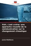 Voir, c'est croire: une approche visuelle de la communication sur le changement climatique