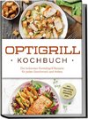 Optigrill Kochbuch: Die leckersten Kontaktgrill Rezepte für jeden Geschmack und Anlass - inkl. Frühstück, Salaten, Desserts uvm.