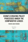 China's Evolving Policy Processes under the Comparative Lenses