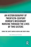 An Historiography of Twentieth-Century Women's Missionary Nursing Through the Lives of Two Sisters
