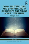 Lying, Truthtelling, and Storytelling in Children's and Young Adult Literature