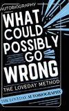 What Could Possibly Go Wrong? My Life's Journey.Author of The Loveday Method