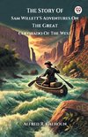 The Story Of Sam Willett'S Adventures On The Great Colorado Of The West