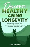 Discover Healthy Aging and Longevity
