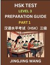 HSK Test Level 3 Preparation Guide (Part 1)- A Beginner's Study Material to Self-learn Mandarin Chinese Characters, Words, Example Sentences, Vocabulary, Essays and Stories to Pass Hanyu Shuiping Kaoshi, Easy Lessons, Books for HSK All Levels