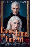 Fangs, Fame And Fine Art - How to Survive a Reality TV Show When You're a Vampire