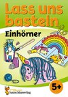 Lass uns basteln - Bastelbuch ab 5 Jahre - Einhörner