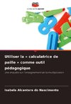 Utiliser la ' calculatrice de paille ' comme outil pédagogique