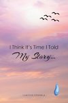 I Think It's Time I Told My Story...