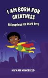 I AM BORN FOR GREATNESS