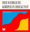 Der weibliche Körper in der Kunst