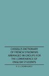 Cassell's Dictionary of French Synonyms Arranged in Groups for the Convenience of English Students