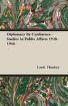 Diplomacy By Conference - Studies In Public Affairs 1920-1946