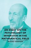 An Essay on the Psychology of Invention in the Mathematical Field