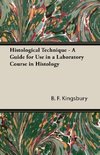 Histological Technique - A Guide for Use in a Laboratory Course in Histology