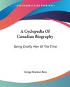 A Cyclopedia Of Canadian Biography