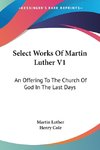 Select Works Of Martin Luther V1