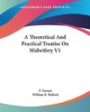 A Theoretical And Practical Treatise On Midwifery V1