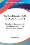 The Two Liturgies, A. D. 1549 And A. D. 1552