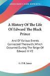A History Of The Life Of Edward The Black Prince