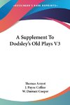 A Supplement To Dodsley's Old Plays V3