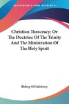 Christian Theocracy; Or The Doctrine Of The Trinity And The Ministration Of The Holy Spirit