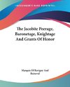 The Jacobite Peerage, Baronetage, Knightage And Grants Of Honor