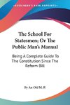 The School For Statesmen; Or The Public Man's Manual