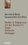 Gesammelte Schriften Band II/2. Denken in Begegnung mit den Denkern II: Hegel - Nietzsche - Heidegger