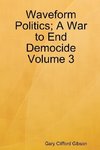 Waveform Politics; A War to End Democide Volume 3