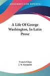 A Life Of George Washington, In Latin Prose