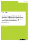 Die Bedeutung der Rhetorik für die christliche Verkündigung in Augustinus' De doctrina Christiana im Vergleich zu ausgewählter Homiletik des 20. Jahrhunderts
