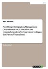 Post Merger Integration/Management (Maßnahmen nach Abschluss des Unternehmenskaufvertrages zum Gelingen der Fusion/Übernahme)
