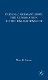 Catholic Germany from the Reformation to the Enlightenment