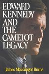 Burns, J: Edward Kennedy and the Camelot Legacy