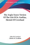 The Anglo-Saxon Version Of The Life Of St. Guthlac, Hermit Of Crowland