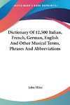 Dictionary Of 12,500 Italian, French, German, English And Other Musical Terms, Phrases And Abbreviations