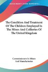 The Condition And Treatment Of The Children Employed In The Mines And Collieries Of The United Kingdom