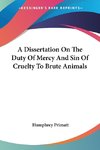 A Dissertation On The Duty Of Mercy And Sin Of Cruelty To Brute Animals