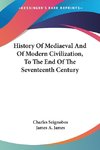 History Of Mediaeval And Of Modern Civilization, To The End Of The Seventeenth Century