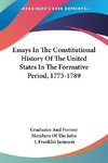 Essays In The Constitutional History Of The United States In The Formative Period, 1775-1789