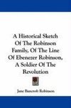 A Historical Sketch Of The Robinson Family, Of The Line Of Ebenezer Robinson, A Soldier Of The Revolution